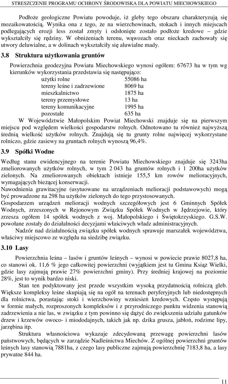 W obniżeniach terenu, wąwozach oraz nieckach zachowały się utwory deluwialne, a w dolinach wykształciły się aluwialne mady. 3.