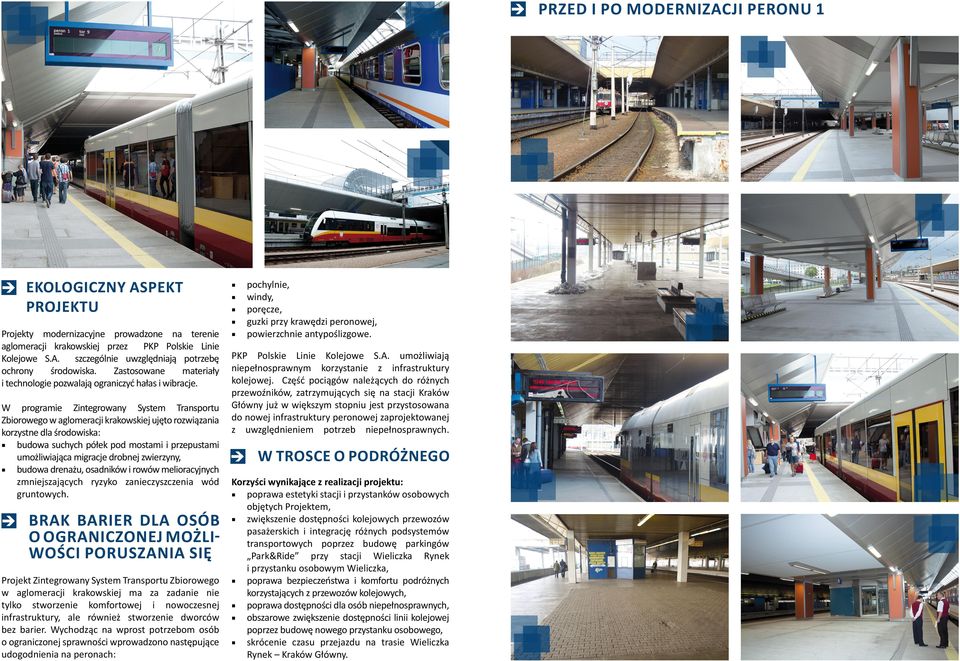 W programie Zintegrowany System Transportu Zbiorowego w aglomeracji krakowskiej ujęto rozwiązania korzystne dla środowiska: budowa suchych półek pod mostami i przepustami umożliwiająca migracje