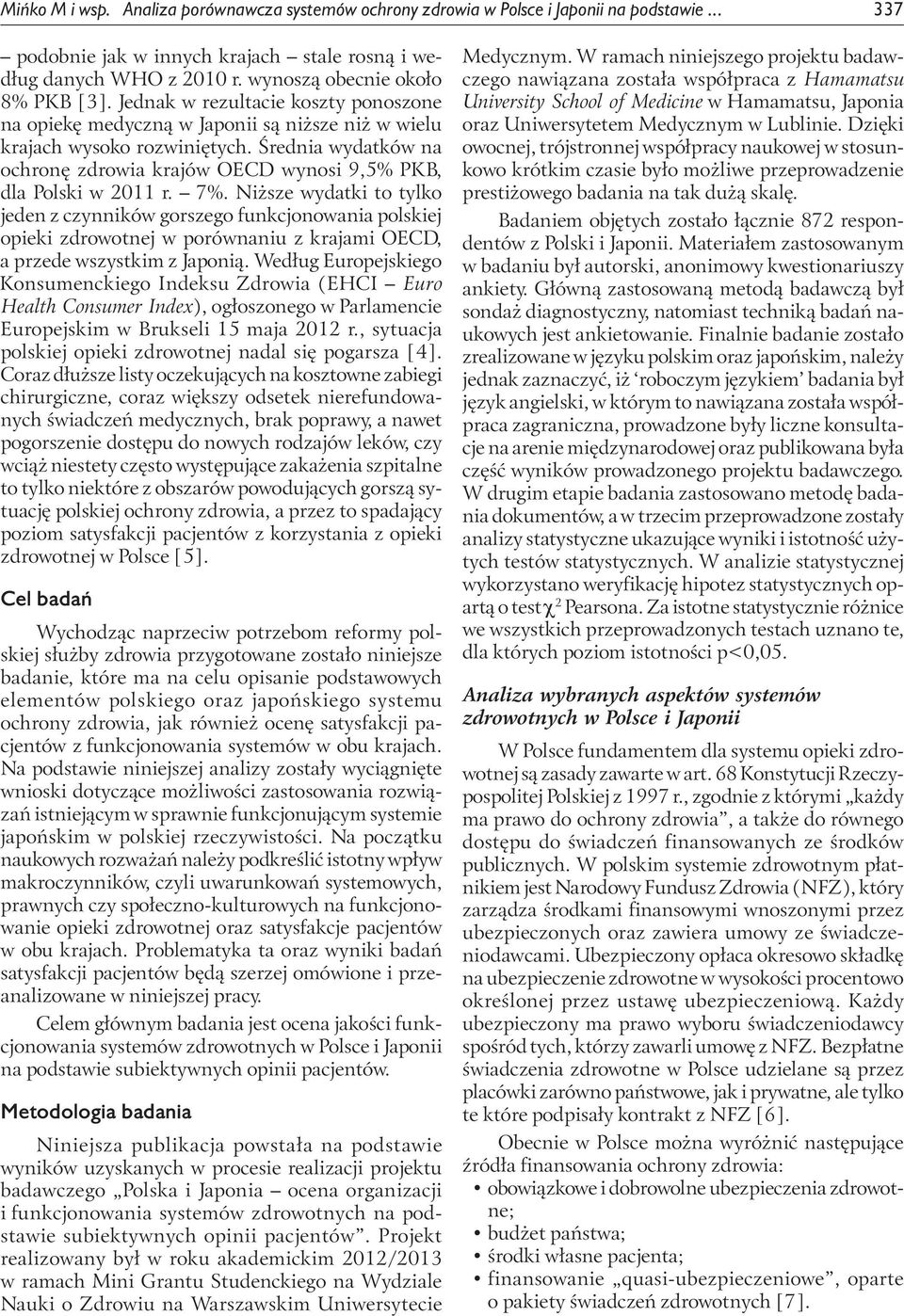 Średnia wydatków na ochronę zdrowia krajów OECD wynosi 9,5% PKB, dla Polski w 2011 r. 7%.