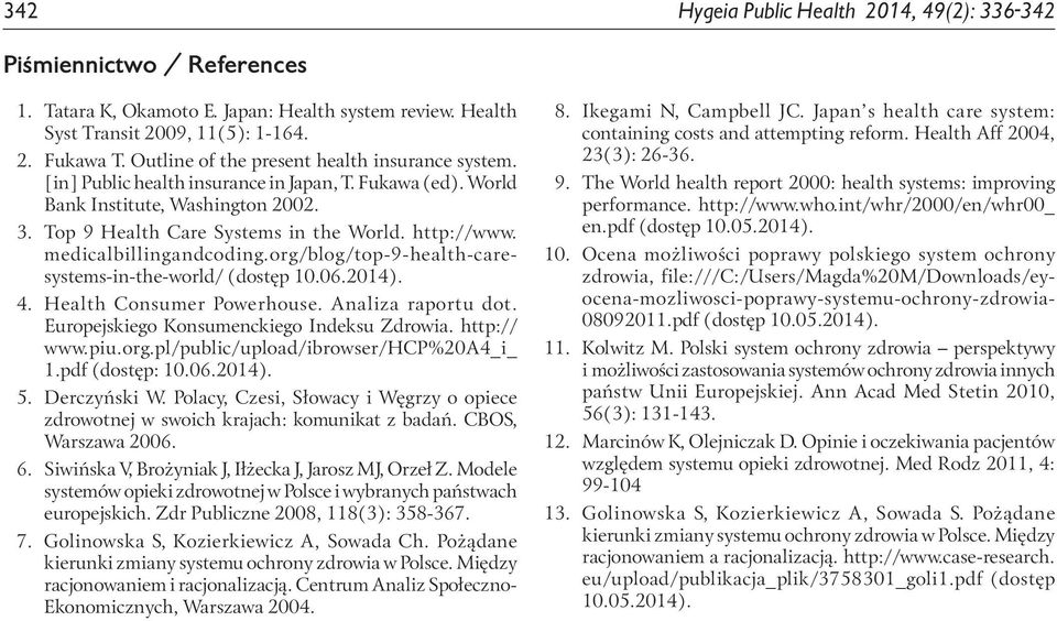 medicalbillingandcoding.org/blog/top-9-health-caresystems-in-the-world/ (dostęp 10.06.2014). 4. Health Consumer Powerhouse. Analiza raportu dot. Europejskiego Konsumenckiego Indeksu Zdrowia.