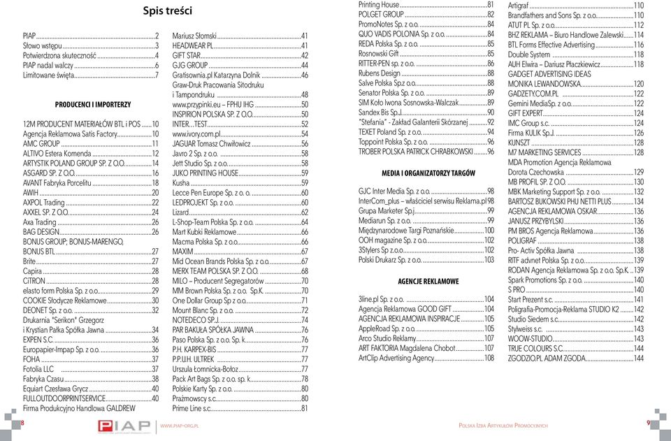 ..26 BAG DESIGN...26 BONUS GROUP; BONUS-MARENGO, BONUS BTL...27 Brite...27 Capira...28 CiTRON...28 elasto form Polska Sp. z o.o...29 COOKIE Słodycze Reklamowe...30 DEONET Sp. z o.o...32 Drukarnia "Serikon" Grzegorz i Krystian Pałka Spółka Jawna.