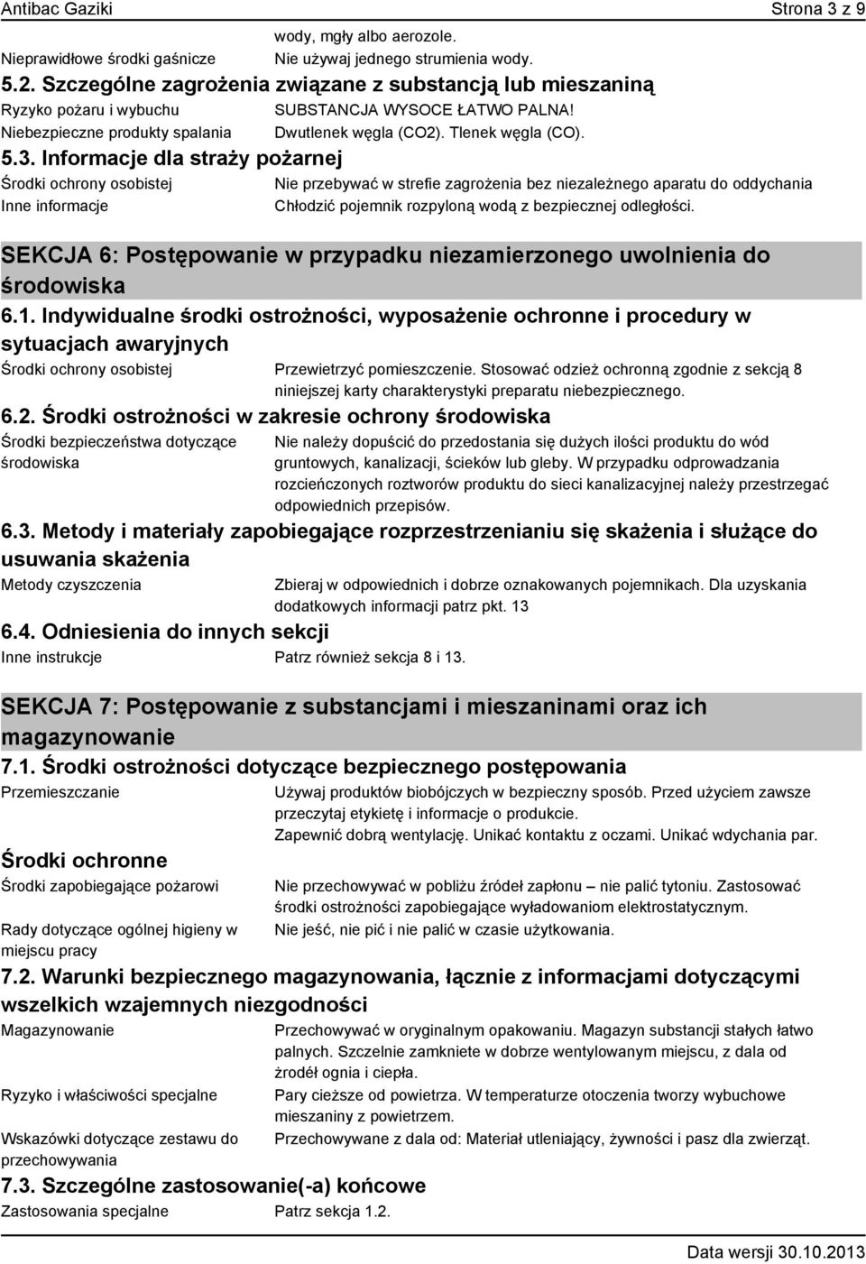 Informacje dla straży pożarnej Środki ochrony osobistej Nie przebywać w strefie zagrożenia bez niezależnego aparatu do oddychania Inne informacje Chłodzić pojemnik rozpyloną wodą z bezpiecznej