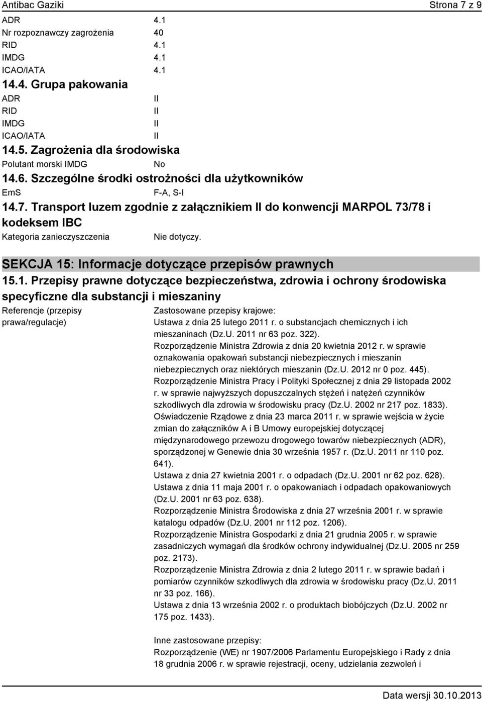 Transport luzem zgodnie z załącznikiem II do konwencji MARPOL 73/78 i kodeksem IBC Kategoria zanieczyszczenia Nie dotyczy. SEKCJA 15