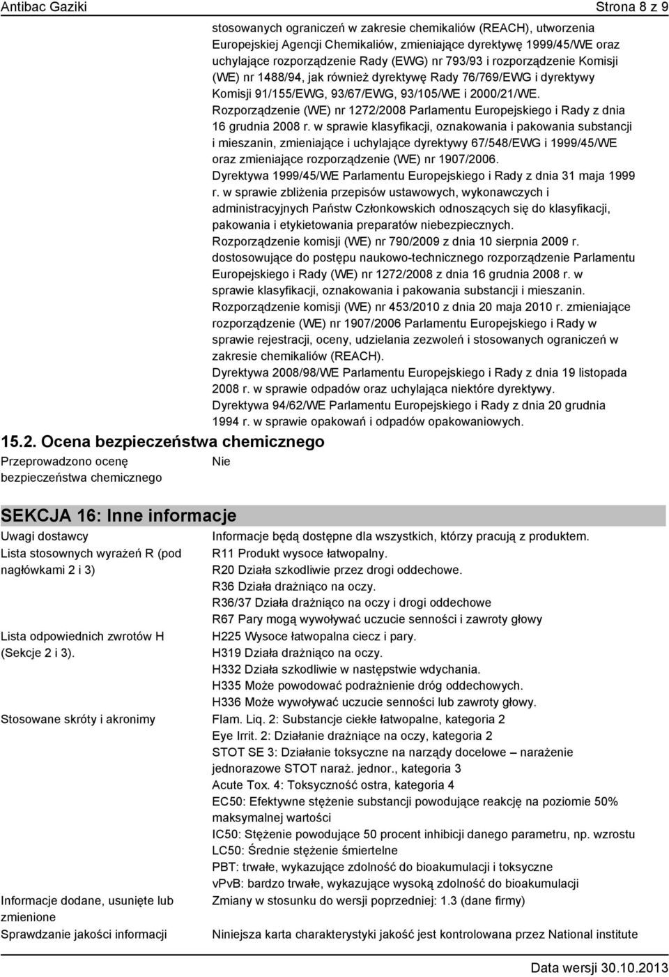 dyrektywę 1999/45/WE oraz uchylające rozporządzenie Rady (EWG) nr 793/93 i rozporządzenie Komisji (WE) nr 1488/94, jak również dyrektywę Rady 76/769/EWG i dyrektywy Komisji 91/155/EWG, 93/67/EWG,