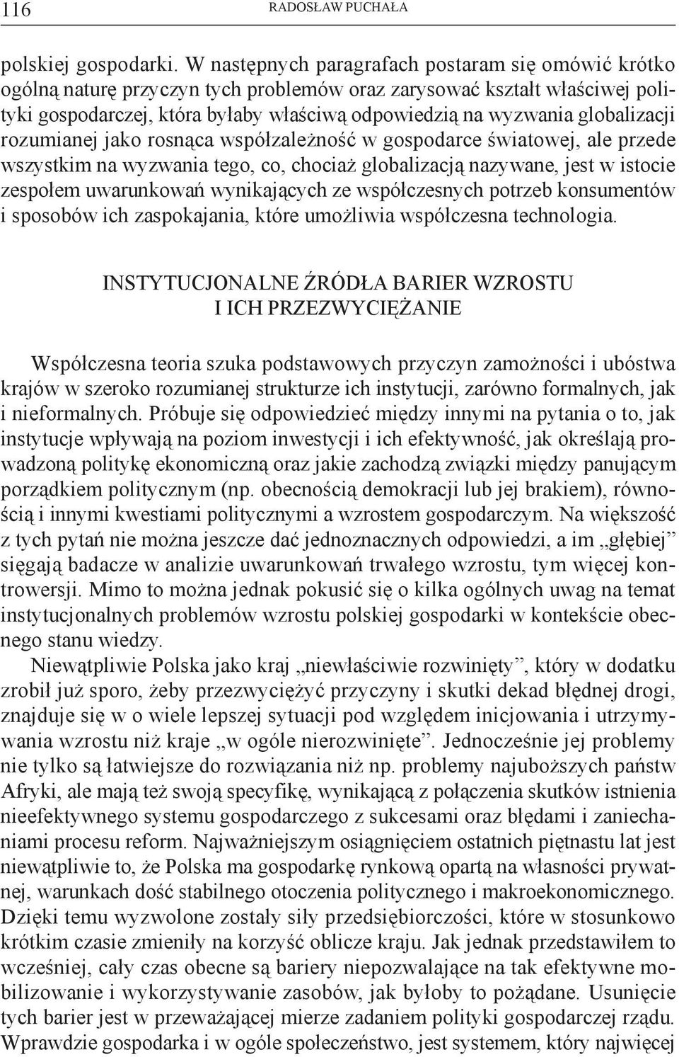 globalizacji rozumianej jako rosnąca współzależność w gospodarce światowej, ale przede wszystkim na wyzwania tego, co, chociaż globalizacją nazywane, jest w istocie zespołem uwarunkowań wynikających