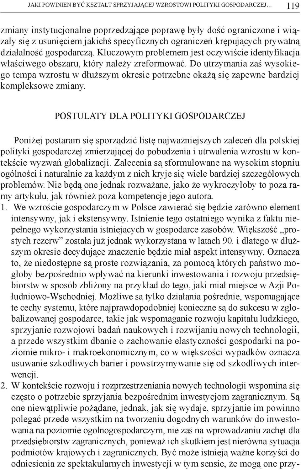 Do utrzymania zaś wysokiego tempa wzrostu w dłuższym okresie potrzebne okażą się zapewne bardziej kompleksowe zmiany.