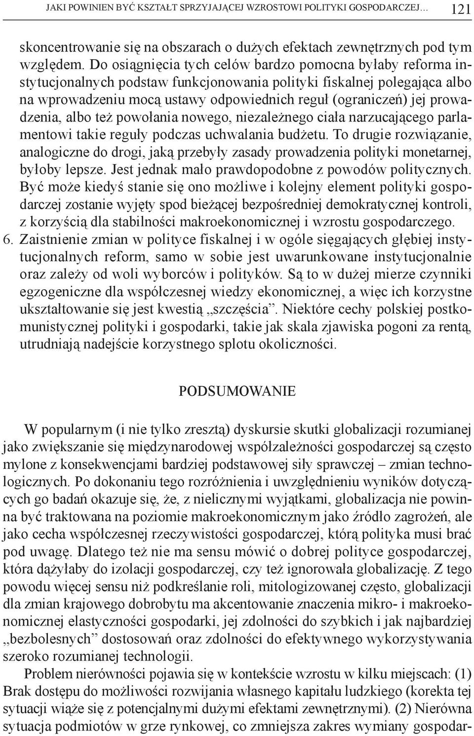 prowadzenia, albo też powołania nowego, niezależnego ciała narzucającego parlamentowi takie reguły podczas uchwalania budżetu.