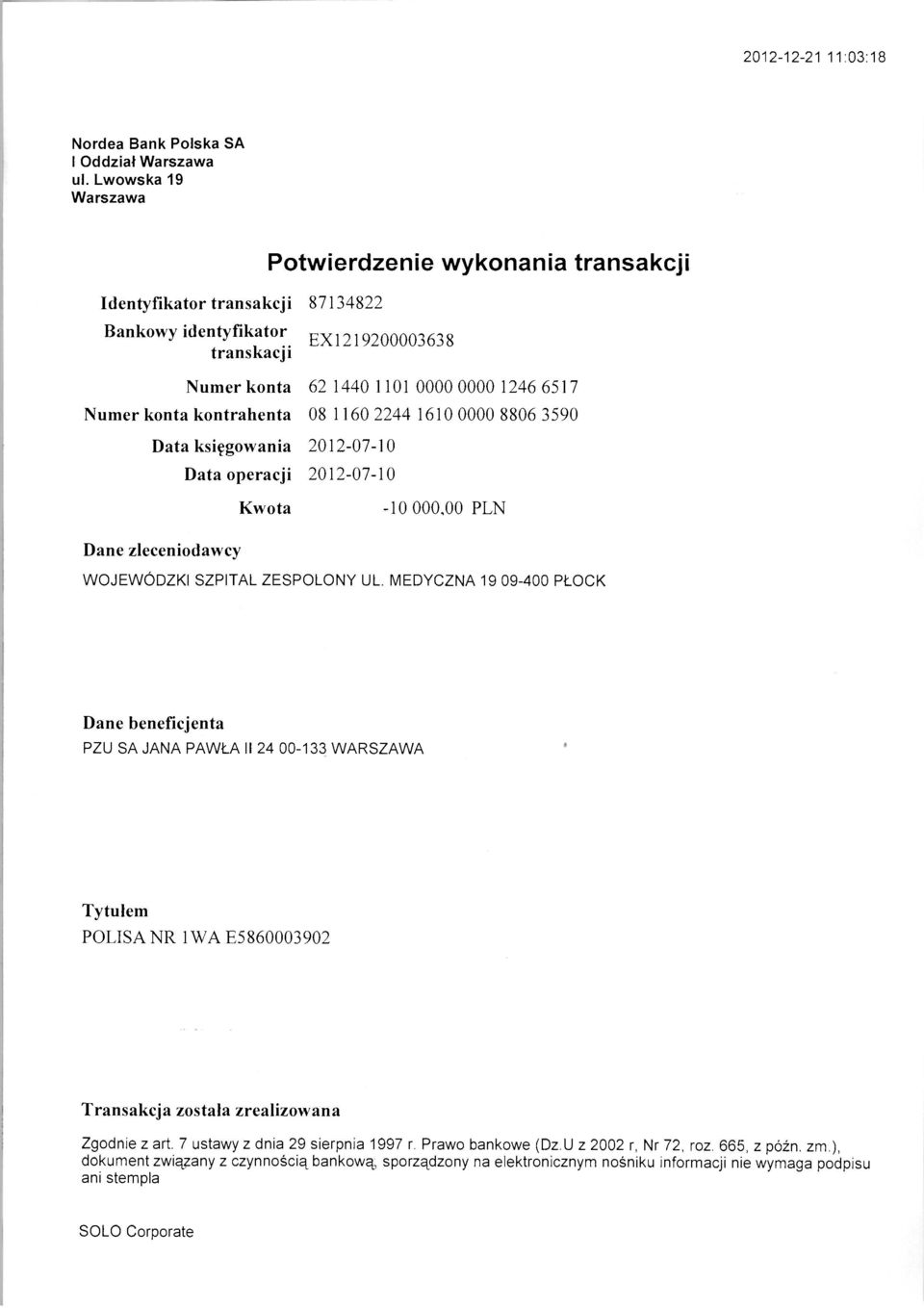 konta kontrahenta 08 1160 2244 1610 0000 8806 3590 Data księgowania 2012-07-10 Data operacji 2012-07-10 Dane zleceniodawcy WOJEWÓDZKI SZPITAL ZESPOLONY UL.