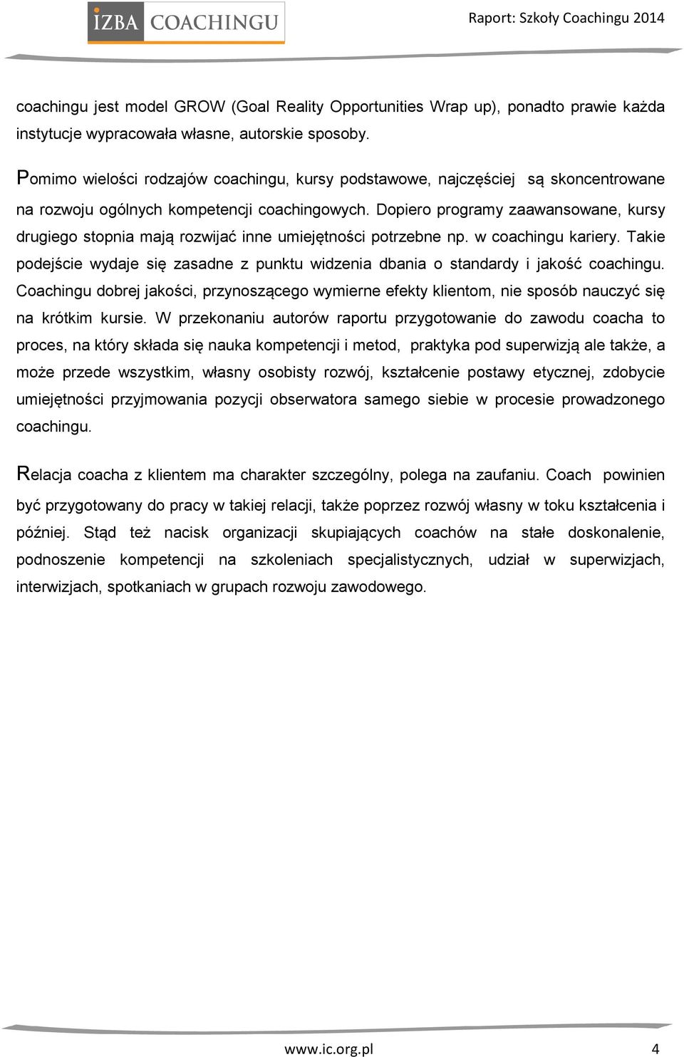 Dopiero programy zaawansowane, kursy drugiego stopnia mają rozwijać inne umiejętności potrzebne np. w coachingu kariery.