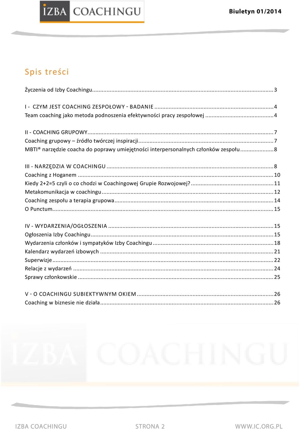 ..10 Kiedy 2+2=5 czyli o co chodzi w Coachingowej Grupie Rozwojowej?...11 Metakomunikacja w coachingu...12 Coaching zespołu a terapia grupowa...14 O Punctum...15 IV - Wydarzenia/Ogłoszenia.