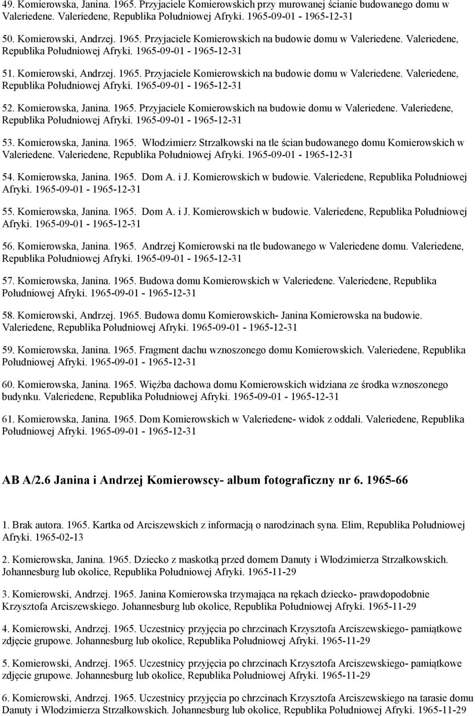 Komierowska, Janina. 1965. Przyjaciele Komierowskich na budowie domu w Valeriedene. Valeriedene, Republika Południowej Afryki. 1965-09-01-1965-12-31 53. Komierowska, Janina. 1965. Włodzimierz Strzałkowski na tle ścian budowanego domu Komierowskich w Valeriedene.