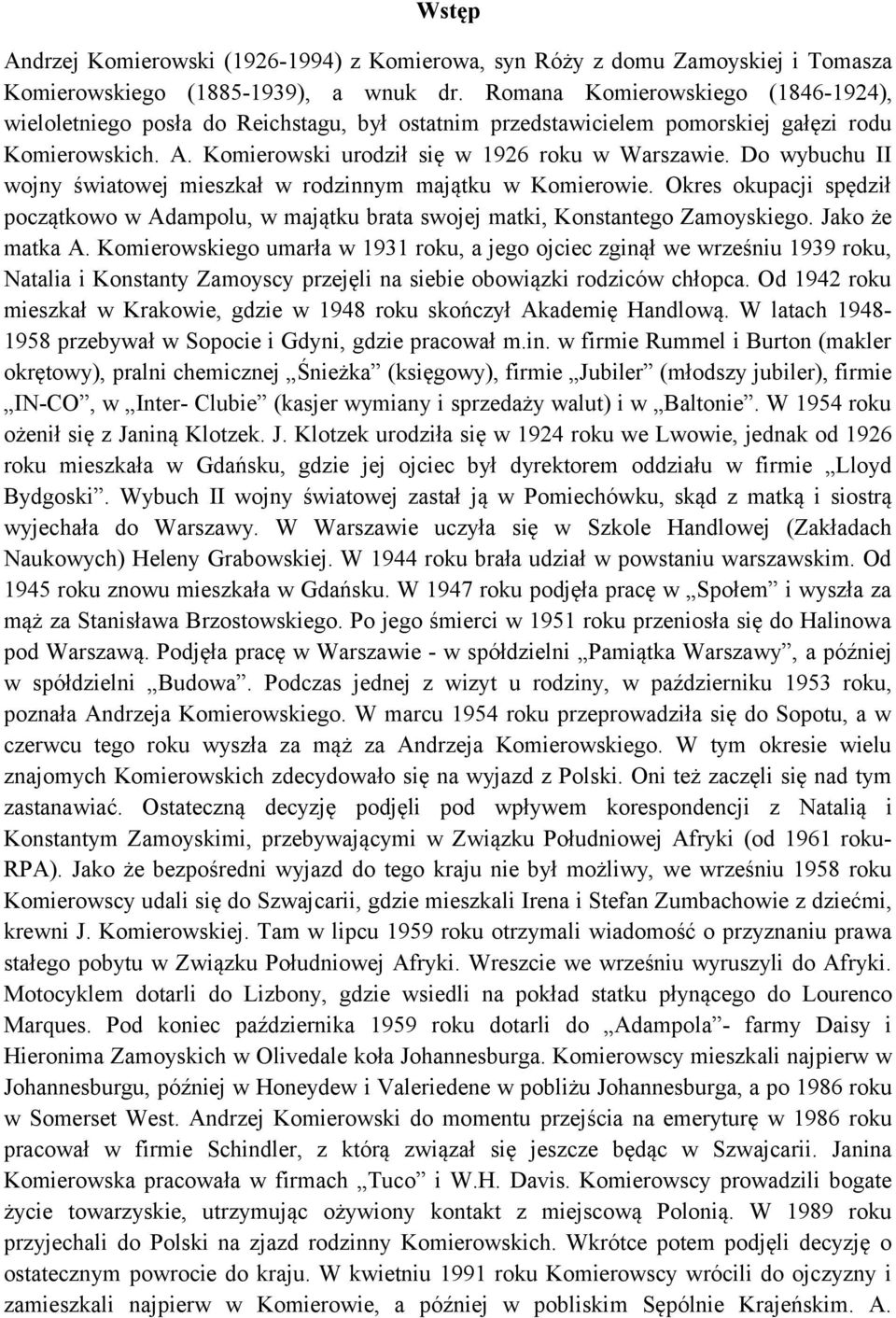 Do wybuchu II wojny światowej mieszkał w rodzinnym majątku w Komierowie. Okres okupacji spędził początkowo w Adampolu, w majątku brata swojej matki, Konstantego Zamoyskiego. Jako że matka A.