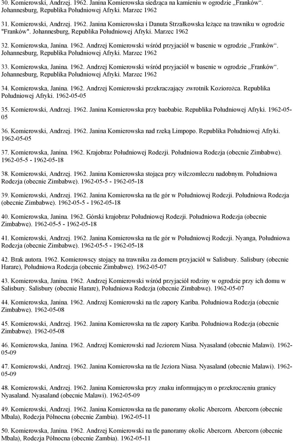 Marzec 1962 33. Komierowska, Janina. 1962. Andrzej Komierowski wśród przyjaciół w basenie w ogrodzie Franków. Johannesburg, Republika Południowej Afryki. Marzec 1962 34. Komierowska, Janina. 1962. Andrzej Komierowski przekraczający zwrotnik Koziorożca.