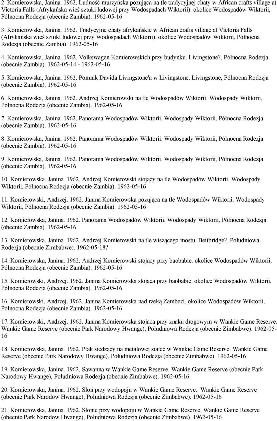 05-16 3. Komierowska, Janina. 1962. Tradycyjne chaty afrykańskie w African crafts village at Victoria Falls (Afrykańska wieś sztuki ludowej przy Wodospadach Wiktorii). 05-16 4. Komierowska, Janina. 1962. Volkswagen Komierowskich przy budynku.