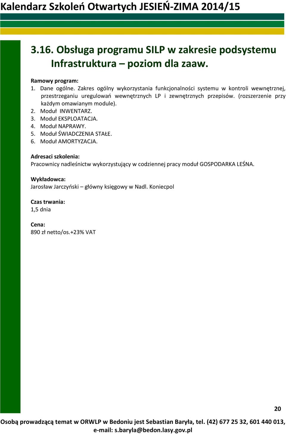 (rozszerzenie przy każdym omawianym module). 2. Moduł INWENTARZ. 3. Moduł EKSPLOATACJA. 4. Moduł NAPRAWY. 5. Moduł ŚWIADCZENIA STAŁE. 6.