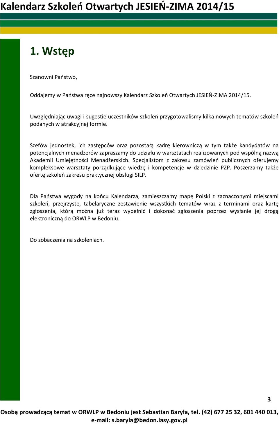 Szefów jednostek, ich zastępców oraz pozostałą kadrę kierowniczą w tym także kandydatów na potencjalnych menadżerów zapraszamy do udziału w warsztatach realizowanych pod wspólną nazwą Akademii