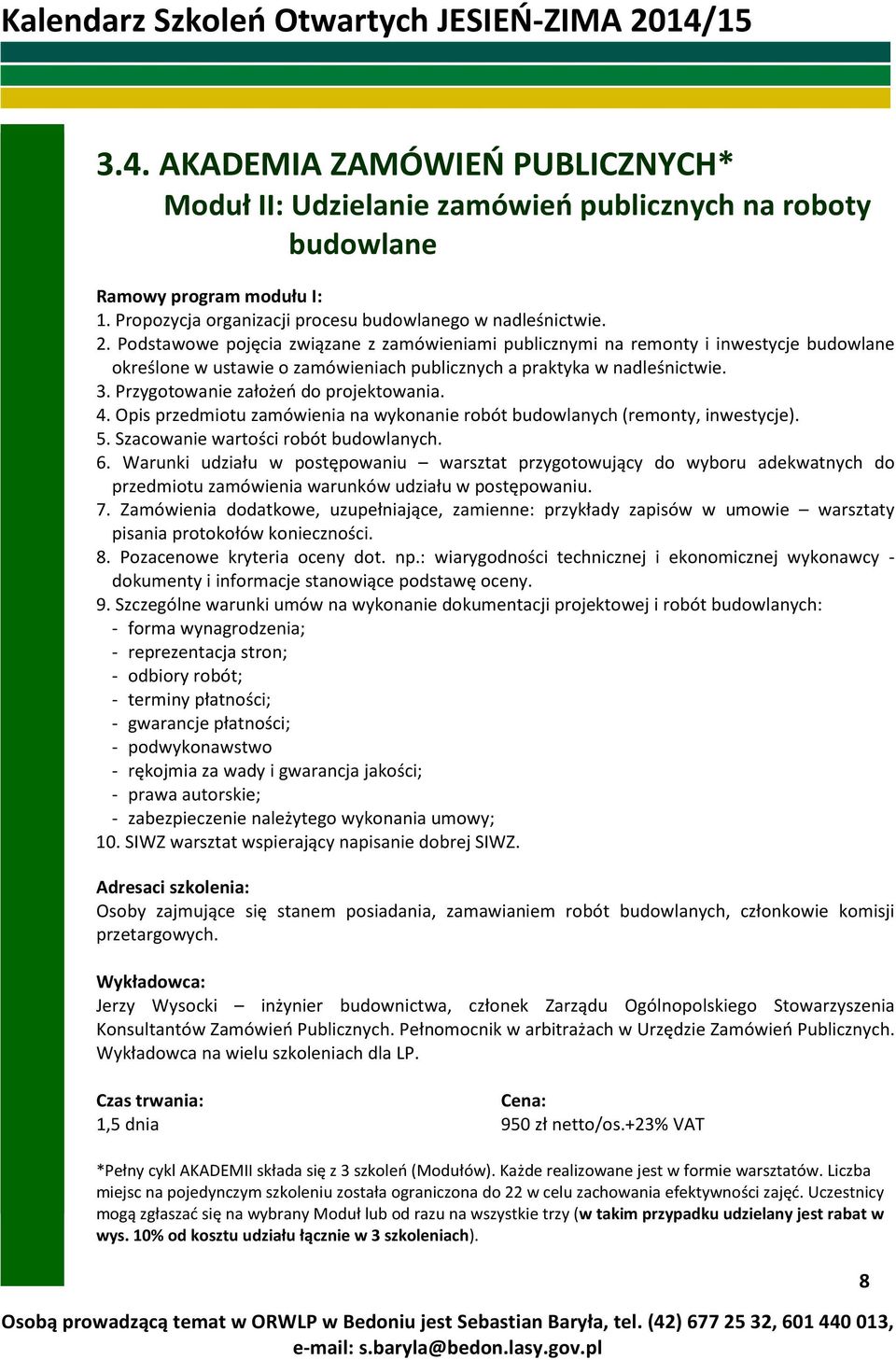 Przygotowanie założeń do projektowania. 4. Opis przedmiotu zamówienia na wykonanie robót budowlanych (remonty, inwestycje). 5. Szacowanie wartości robót budowlanych. 6.