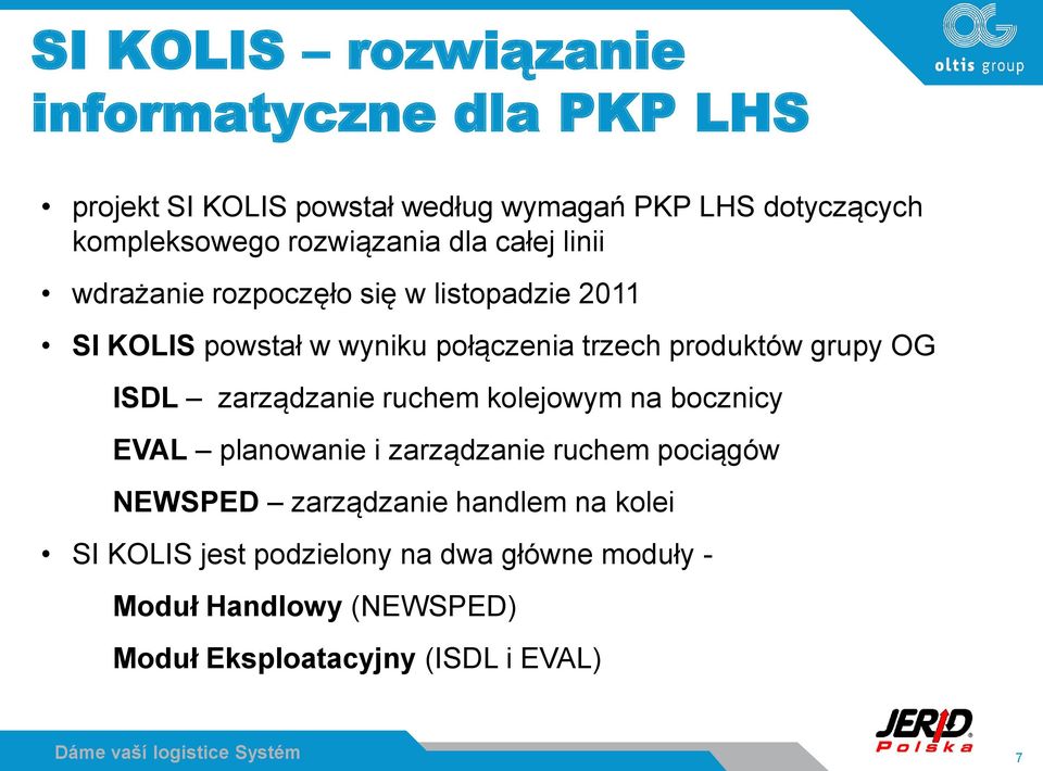 produktów grupy OG ISDL zarządzanie ruchem kolejowym na bocznicy EVAL planowanie i zarządzanie ruchem pociągów NEWSPED