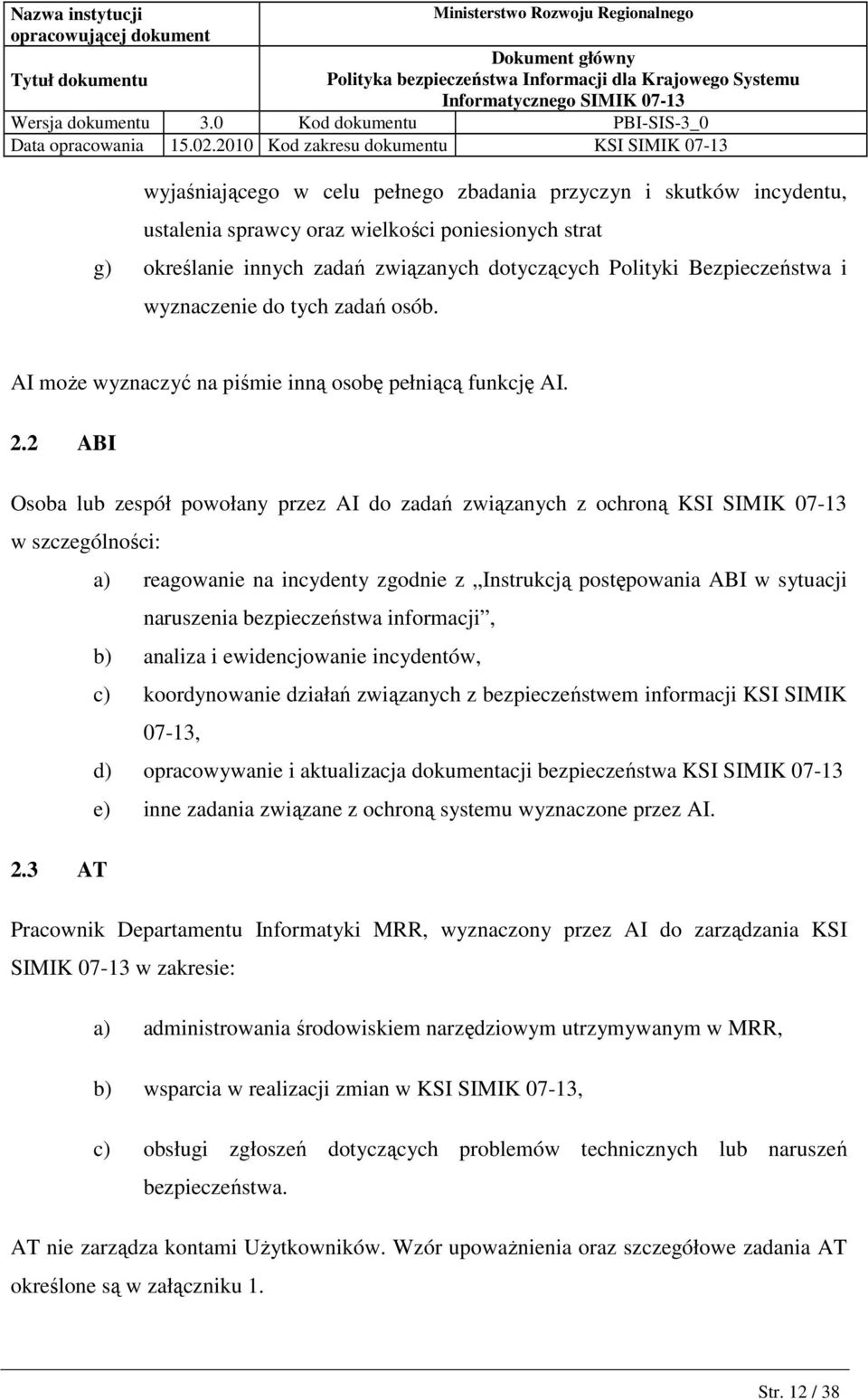 2 ABI Osoba lub zespół powołany przez AI do zadań związanych z ochroną KSI SIMIK 07-13 w szczególności: a) reagowanie na incydenty zgodnie z Instrukcją postępowania ABI w sytuacji naruszenia