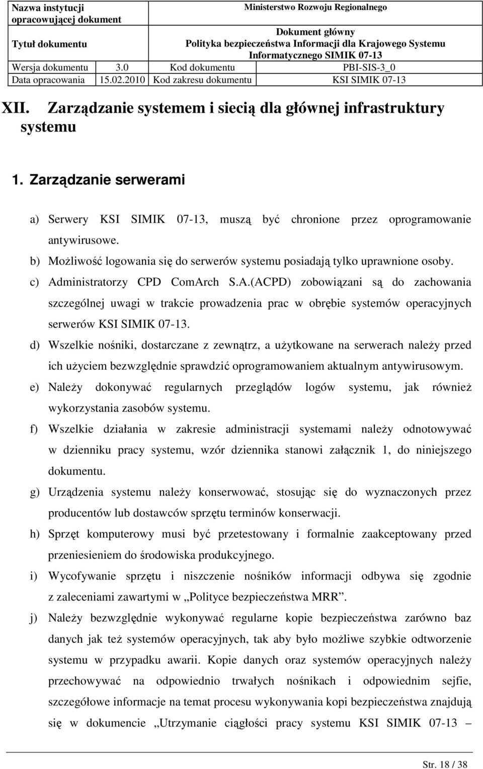 ministratorzy CPD ComArch S.A.(ACPD) zobowiązani są do zachowania szczególnej uwagi w trakcie prowadzenia prac w obrębie systemów operacyjnych serwerów KSI SIMIK 07-13.