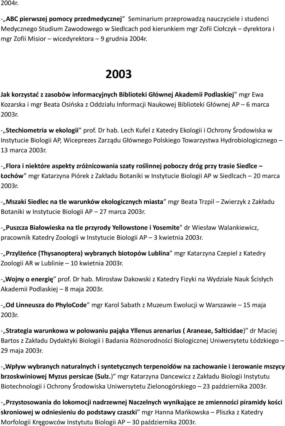 wicedyrektora 9 grudnia  2003 Jak korzystać z zasobów informacyjnych Biblioteki Głównej Akademii Podlaskiej mgr Ewa Kozarska i mgr Beata Osińska z Oddziału Informacji Naukowej Biblioteki Głównej AP 6