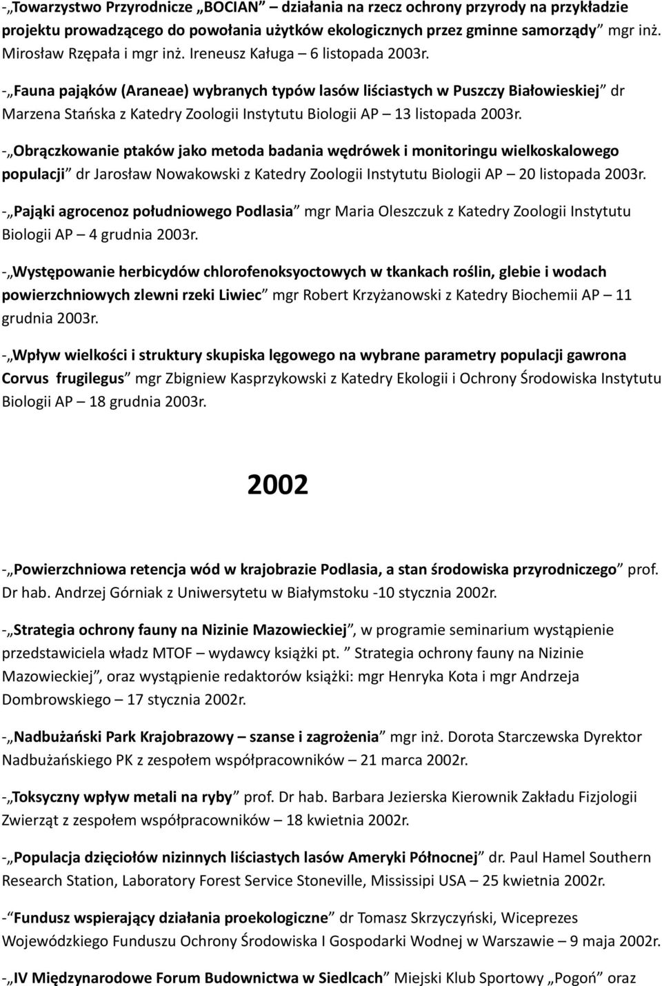 - Fauna pająków (Araneae) wybranych typów lasów liściastych w Puszczy Białowieskiej dr Marzena Stańska z Katedry Zoologii Instytutu Biologii AP 13 listopada 2003r.