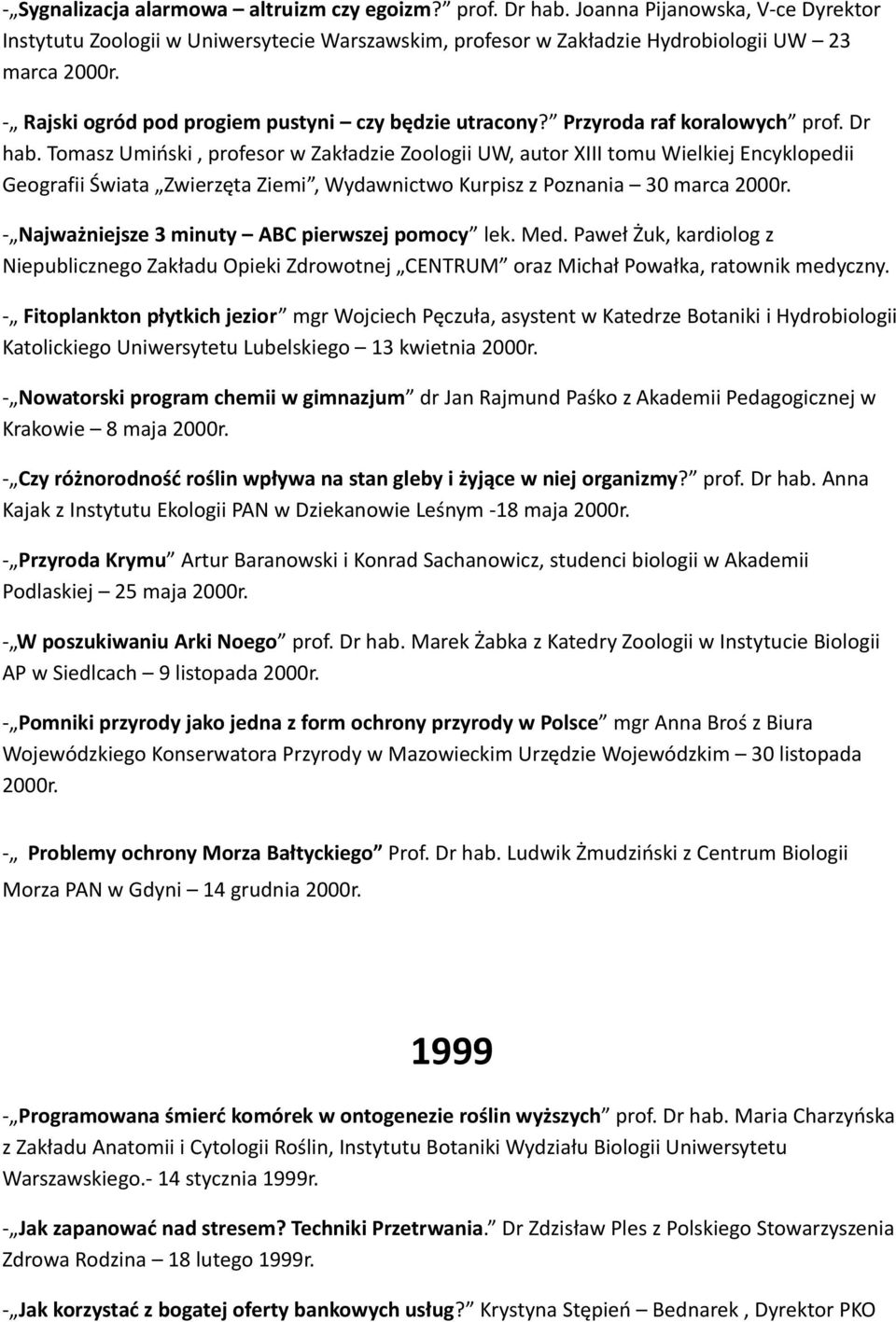 Tomasz Umiński, profesor w Zakładzie Zoologii UW, autor XIII tomu Wielkiej Encyklopedii Geografii Świata Zwierzęta Ziemi, Wydawnictwo Kurpisz z Poznania 30 marca 2000r.