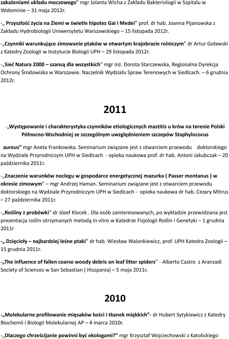 - Czynniki warunkujące zimowanie ptaków w otwartym krajobrazie rolniczym dr Artur Goławski z Katedry Zoologii w Instytucie Biologii UPH 29 listopada 2012r.