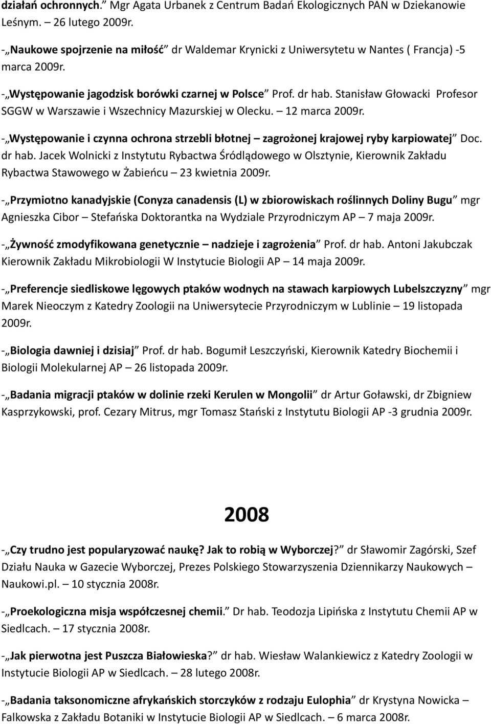 Stanisław Głowacki Profesor SGGW w Warszawie i Wszechnicy Mazurskiej w Olecku. 12 marca 2009r. - Występowanie i czynna ochrona strzebli błotnej zagrożonej krajowej ryby karpiowatej Doc. dr hab.