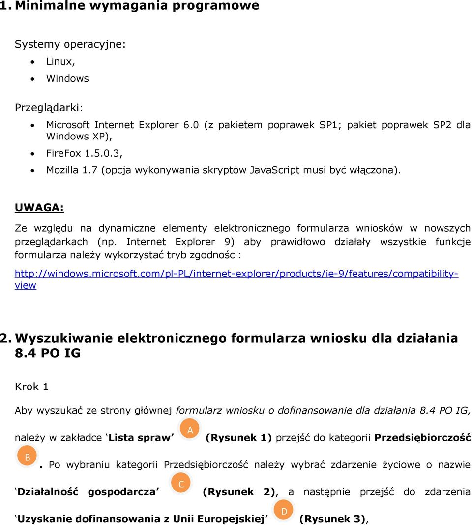 Internet Explorer 9) aby prawidłowo działały wszystkie funkcje formularza należy wykorzystać tryb zgodności: http://windows.microsoft.