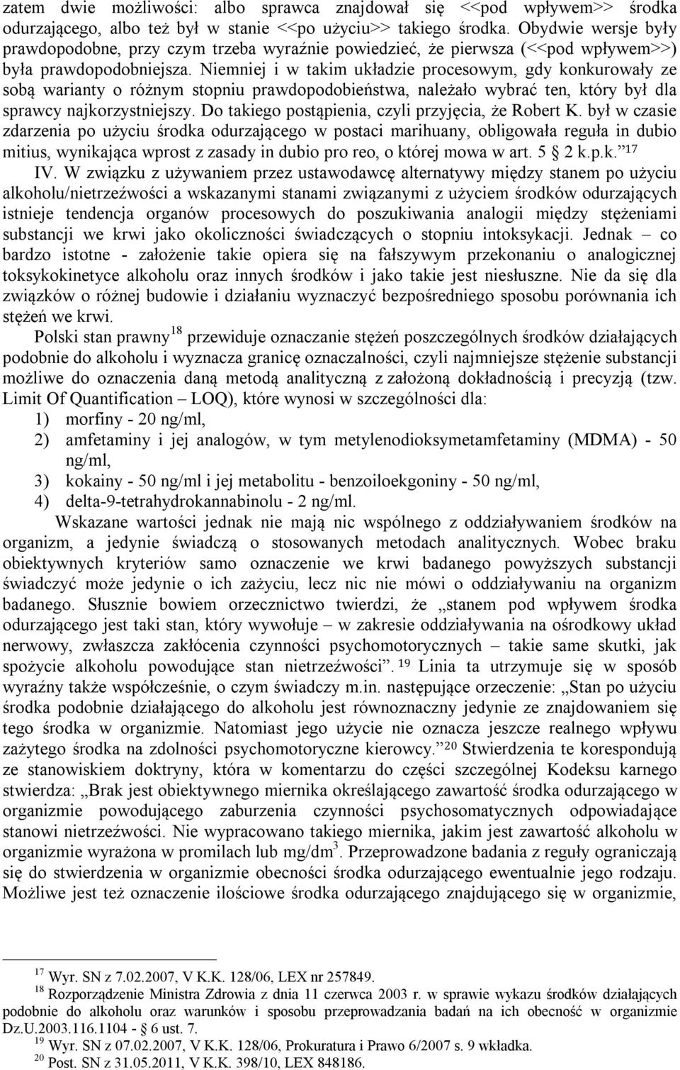 Niemniej i w takim układzie procesowym, gdy konkurowały ze sobą warianty o różnym stopniu prawdopodobieństwa, należało wybrać ten, który był dla sprawcy najkorzystniejszy.