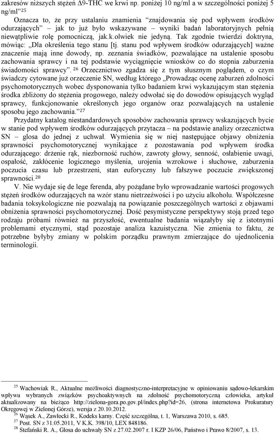 pełnią niewątpliwie rolę pomocniczą, jak.k.olwiek nie jedyną. Tak zgodnie twierdzi doktryna, mówiąc: Dla określenia tego stanu [tj.