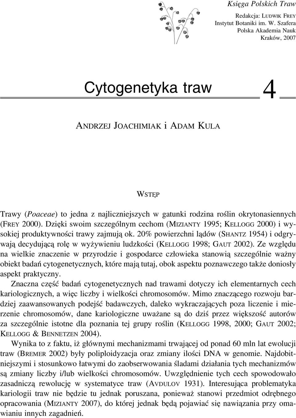 Dzięki swoim szczególnym cechom (MIZIANTY 1995; KELLOGG 2000) i wysokiej produktywności trawy zajmują ok.