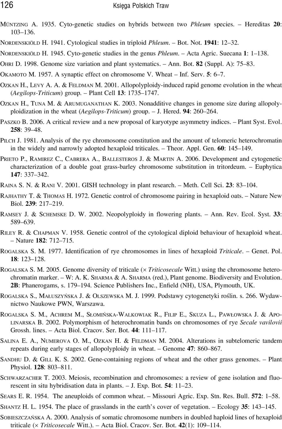 OKAMOTO M. 1957. A synaptic effect on chromosome V. Wheat Inf. Serv. 5: 6 7. OZKAN H., LEVY A. A. & FELDMAN M. 2001.