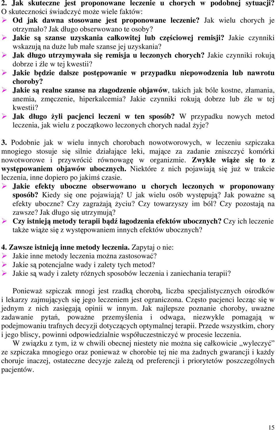 Jak długo utrzymywała się remisja u leczonych chorych? Jakie czynniki rokują dobrze i źle w tej kwestii? Jakie będzie dalsze postępowanie w przypadku niepowodzenia lub nawrotu choroby?