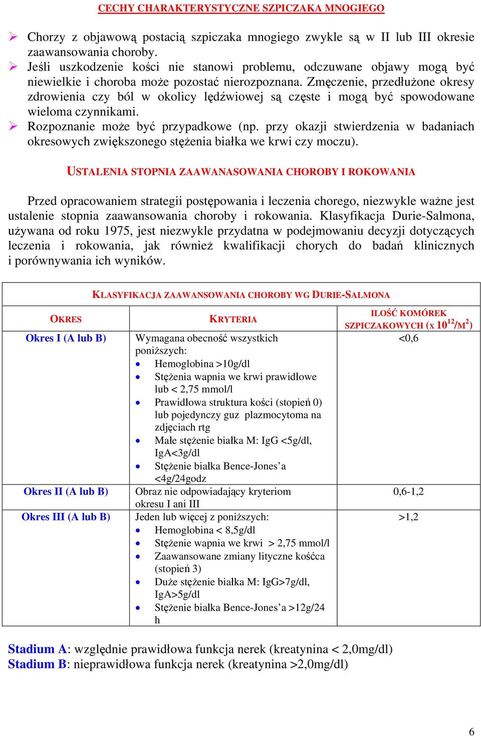 Zmęczenie, przedłużone okresy zdrowienia czy ból w okolicy lędźwiowej są częste i mogą być spowodowane wieloma czynnikami. Rozpoznanie może być przypadkowe (np.