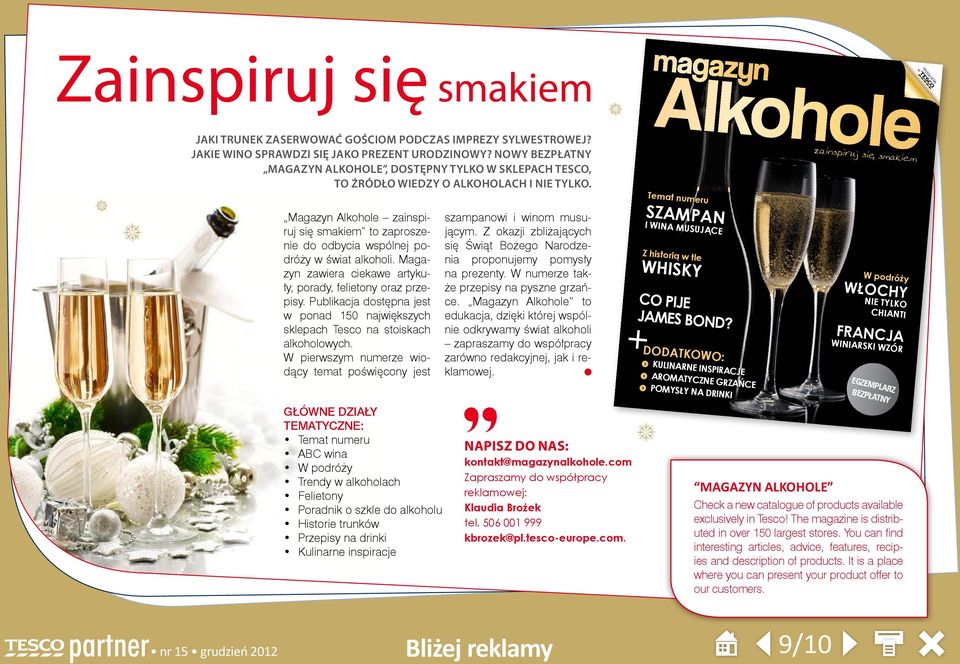 Magazyn Alkohole zainspiruj się smakiem to zaproszenie do odbycia wspólnej podróży w świat alkoholi. Magazyn zawiera ciekawe artykuły, porady, felietony oraz przepisy.