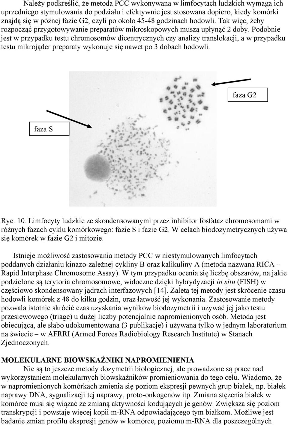 Podobnie jest w przypadku testu chromosomów dicentrycznych czy analizy translokacji, a w przypadku testu mikrojąder preparaty wykonuje się nawet po 3 dobach hodowli. faza G2 faza S Ryc. 10.