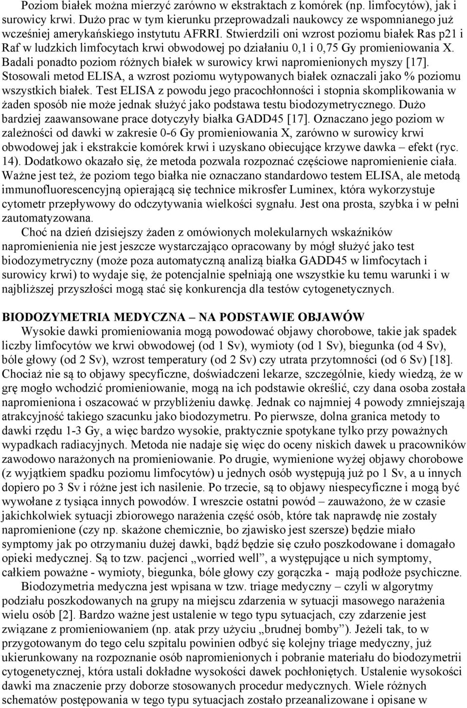 Stwierdzili oni wzrost poziomu białek Ras p21 i Raf w ludzkich limfocytach krwi obwodowej po działaniu 0,1 i 0,75 Gy promieniowania X.