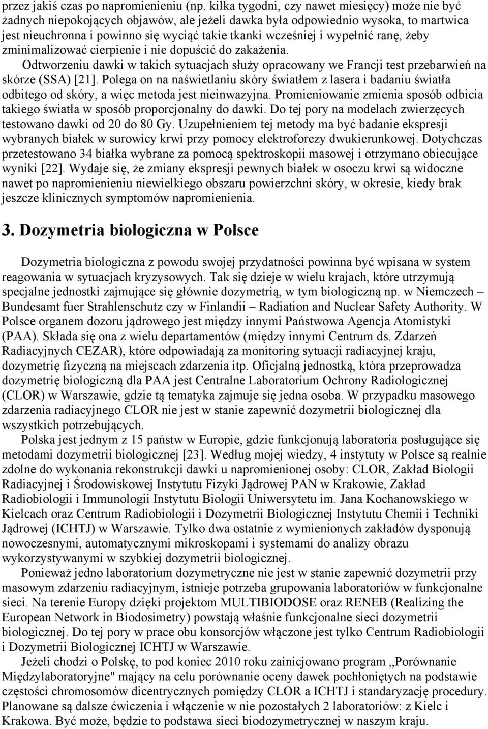 wypełnić ranę, żeby zminimalizować cierpienie i nie dopuścić do zakażenia. Odtworzeniu dawki w takich sytuacjach służy opracowany we Francji test przebarwień na skórze (SSA) [21].