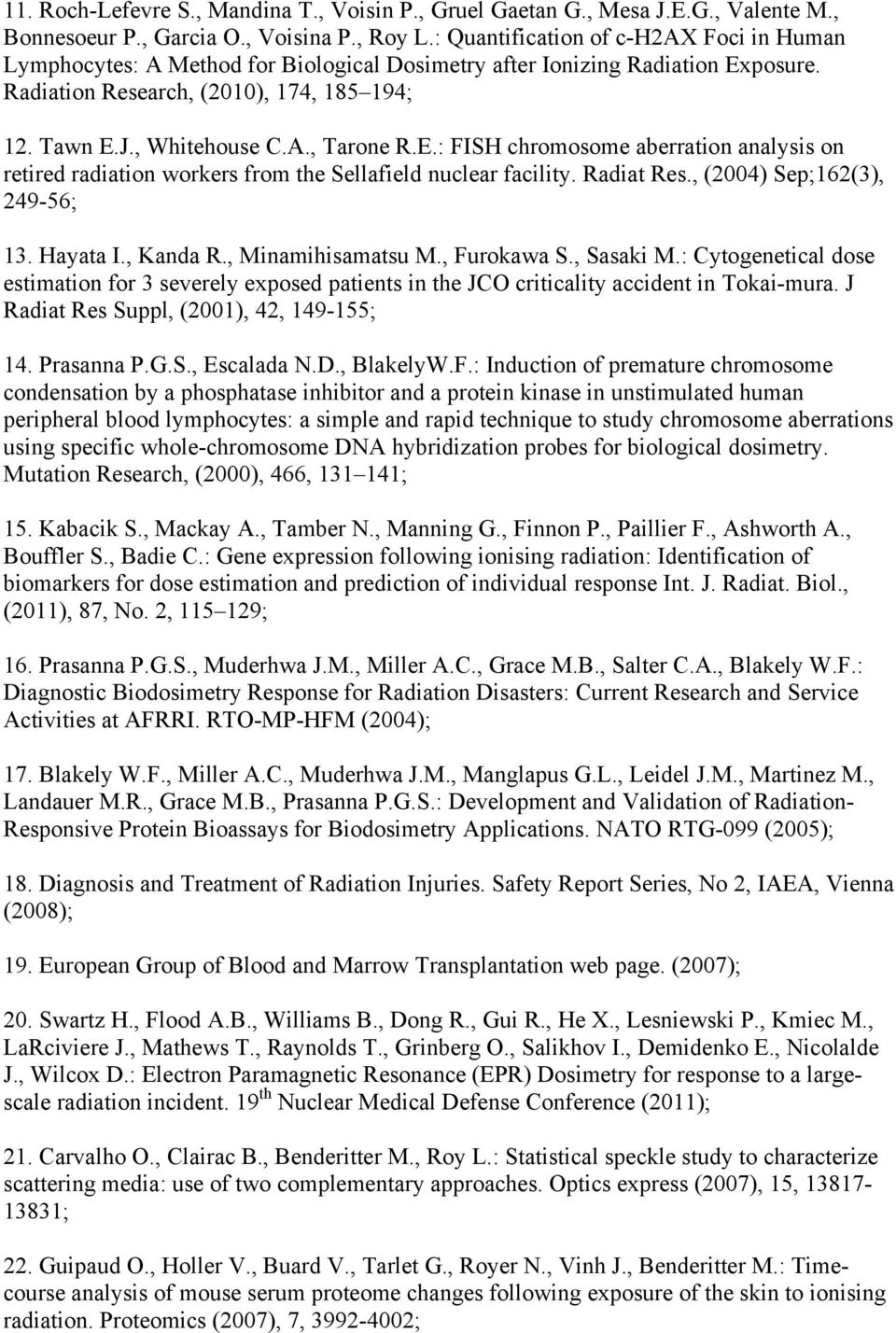 E.: FISH chromosome aberration analysis on retired radiation workers from the Sellafield nuclear facility. Radiat Res., (2004) Sep;162(3), 249-56; 13. Hayata I., Kanda R., Minamihisamatsu M.