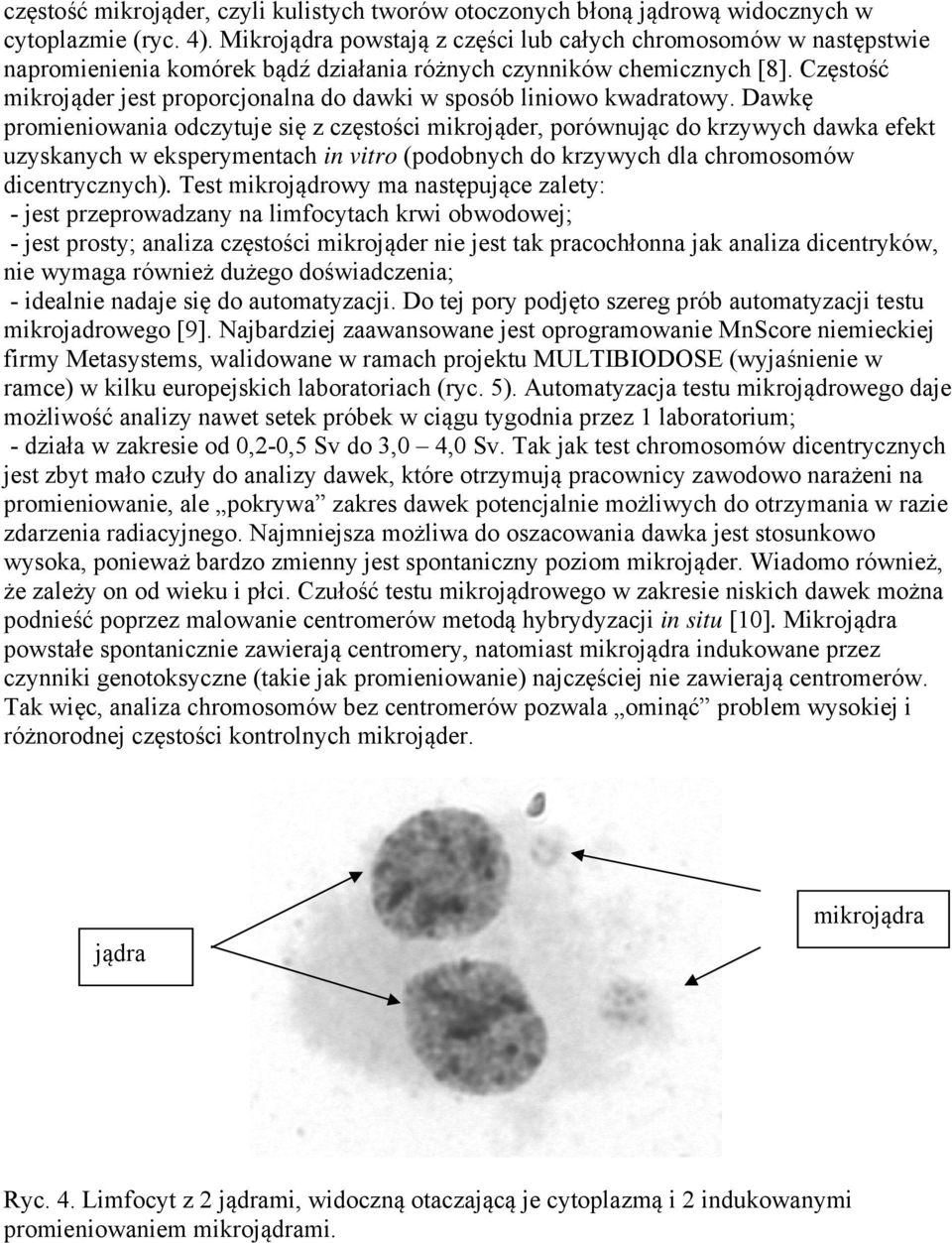 Częstość mikrojąder jest proporcjonalna do dawki w sposób liniowo kwadratowy.