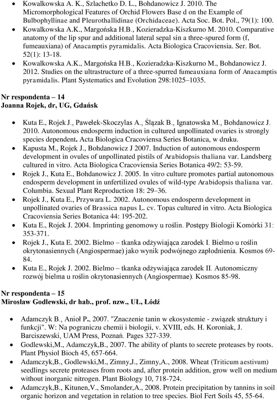 Comparative anatomy of the lip spur and additional lateral sepal sin a three-spured form (f, fumeauxiana) of Anacamptis pyramidalis. Acta Biologica Cracoviensia. Ser. Bot. 52(1): 13-18. Kowalkowska A.