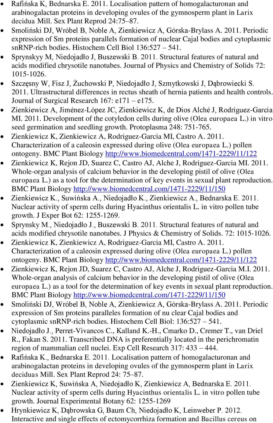 Histochem Cell Biol 136:527 541. Sprynskyy M, Niedojadło J, Buszewski B. 2011. Structural features of natural and acids modified chrysotile nanotubes.