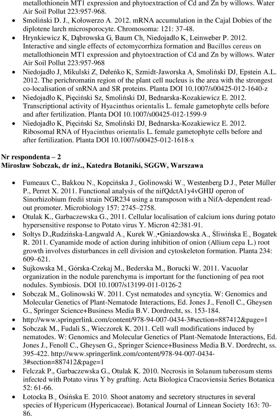 Interactive and single effects of ectomycorrhiza formation and Bacillus cereus on metallothionein MT1 expression and phytoextraction of Cd and Zn by willows.