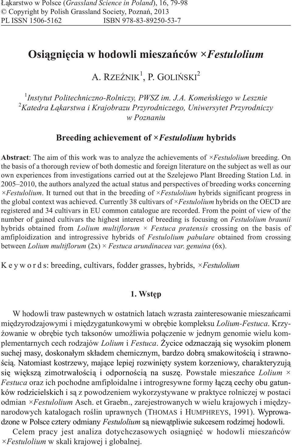 Komeñskiego w Lesznie 2 Katedra ¹karstwa i Krajobrazu Przyrodniczego, Uniwersytet Przyrodniczy w Poznaniu Breeding achievement of Festulolium hybrids Abstract: The aim of this work was to analyze the