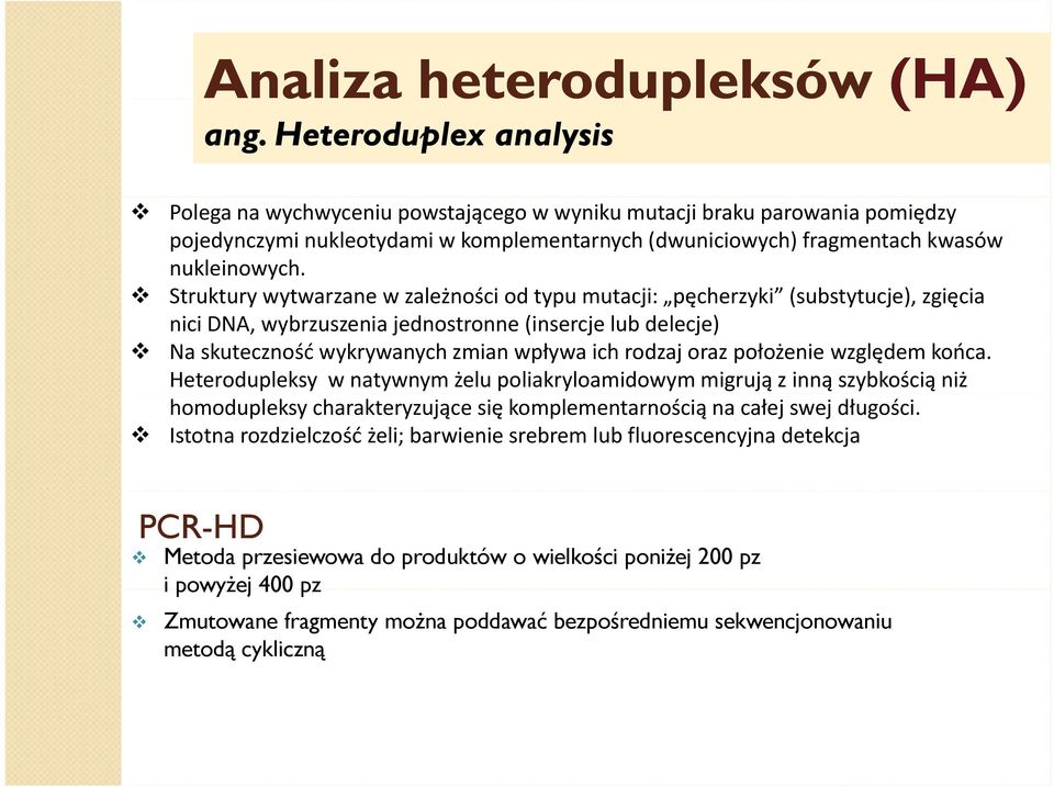 Struktury wytwarzane w zależności od typu mutacji: pęcherzyki pęcherzyki (substytucje), zgięcia nici DNA, wybrzuszenia jednostronne (insercje lub delecje) Na skuteczność wykrywanych zmian wpływa ich