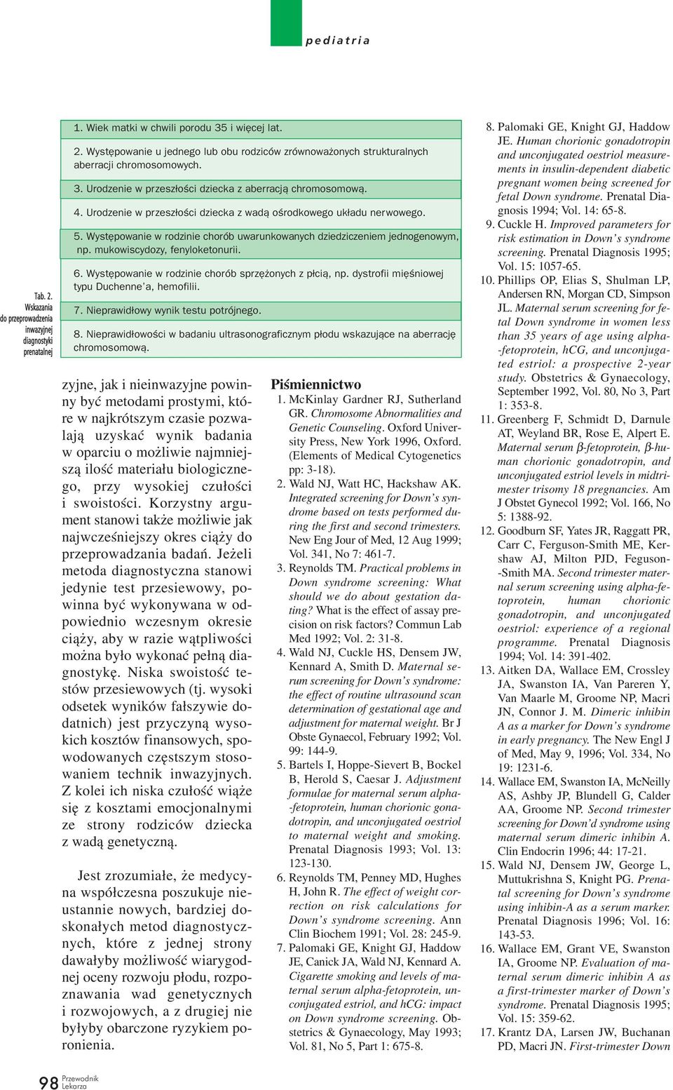 Wystêpowanie w rodzinie chorób uwarunkowanych dziedziczeniem jednogenowym, np. mukowiscydozy, fenyloketonurii. 6. Wystêpowanie w rodzinie chorób sprzê onych z p³ci¹, np.