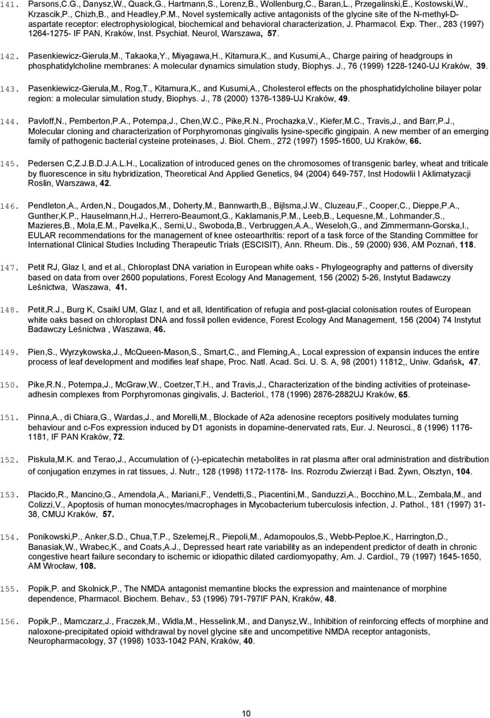 , 283 (1997) 1264-1275- IF PAN, Kraków, Inst. Psychiat. Neurol, Warszawa, 57. 142. Pasenkiewicz-Gierula,M., Takaoka,Y., Miyagawa,H., Kitamura,K., and Kusumi,A.