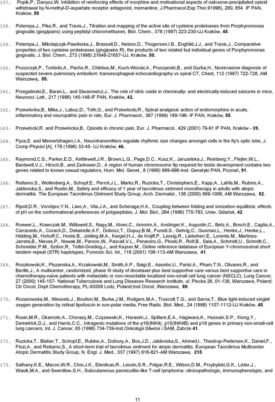 , Titration and mapping of the active site of cysteine proteinases from Porphyromonas gingivalis (gingipains) using peptidyl chloromethanes, Biol. Chem., 378 (1997) 223-230-UJ Kraków, 45. 159.